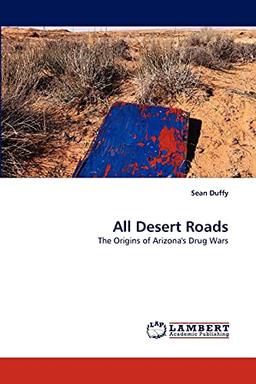 All Desert Roads: The Origins of Arizona's Drug Wars