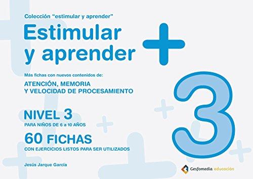 Estimular y aprender + : nivel 3 : para niños de 6 a 10 años : atención, memoria y velocidad de procesamiento