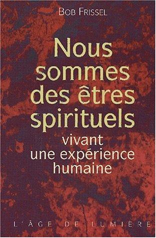 Nous sommes des êtres spirituels vivant une expérience humaine