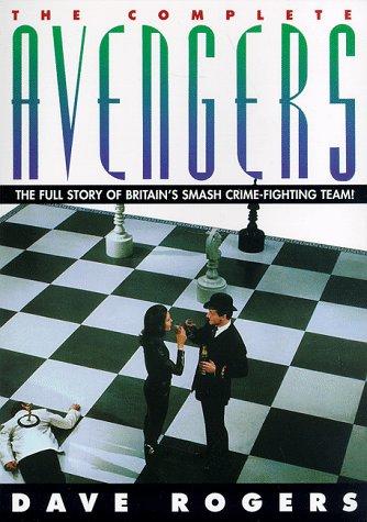 The Complete Avengers: The Full Story of Britain's Smash Crime-Fighting Team!: Everything You Ever Wanted to Know About the Avengers