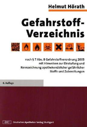 Gefahrstoff-Verzeichnis: Nach Paragraph 7 Abs. 8 Gefahrstoffverordnung 2005 mit Hinweisen zur Einstufung und Kennzeichnung apothekenüblicher gefährlicher Stoffe und Zubereitungen