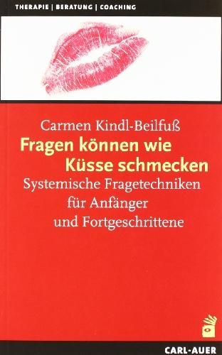 Fragen können wie Küsse schmecken, m. Fragekarten. Systemische Fragetechniken für Anfänger und Fortgeschrittene