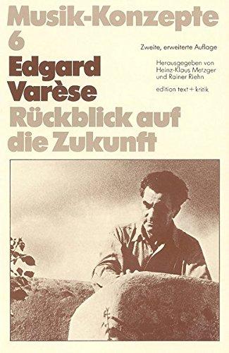 Edgard Varèse. Rückblick auf die Zukunft (Musik-Konzepte 6)