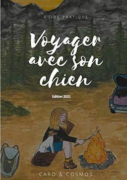 Voyager avec son chien : Guide pratique : Edition 2021