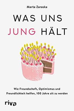 Was uns jung hält: Wie Freundschaft, Optimismus und Freundlichkeit helfen, 100 Jahre alt zu werden. Der Weg zu einem langen, gesunden und glücklichen Leben. Die Jungbrunnen-Methode