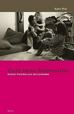 Gute böse Stiefmutter: Sieben Porträts und ein Leitfaden. Mit einem Gespräch mit Ständerätin Christiane Brunner