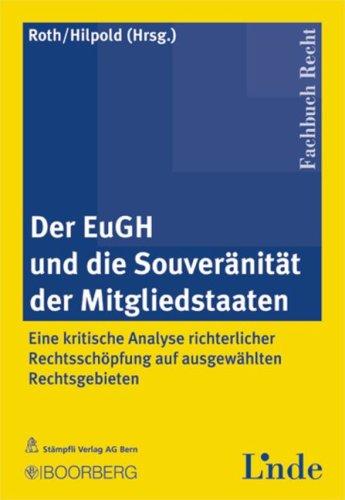 Der EuGH und die Souveranität der Mitgliedstaaten: Eine kritische Analyse richterlicher Rechtsschöpfung auf ausgewählten Rechtsgebieten