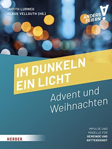 Im Dunkel ein Licht: Advent und Weihnachten anders feiern