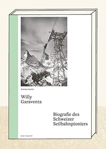 Willy Garaventa: Biografie des Schweizer Seilbahnpioniers