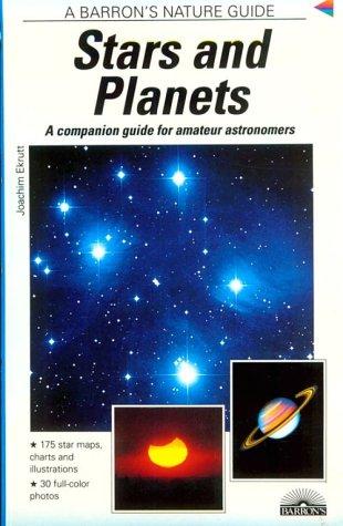 Stars and Planets: Identifying Them, Learning About Them, Experiencing Them: A Companion Guide for Amateur Astronomers (Barron's Nature Guide)