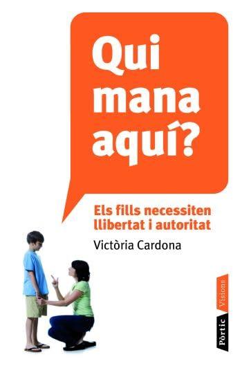 Qui mana aquí?: Els fills necessiten llibertat i autoritat (P.VISIONS)