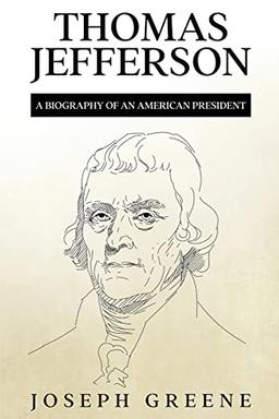 Thomas Jefferson: A Biography of an American President