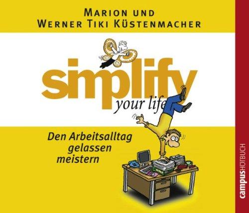 simplify your life - Den Arbeitsalltag gelassen meistern