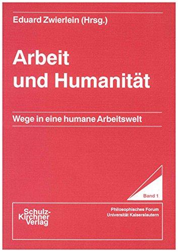 Arbeit und Humanität: Wege in eine humane Arbeitsgesellschaft