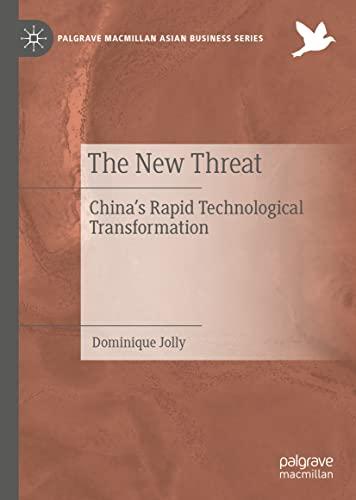 The New Threat: China’s Rapid Technological Transformation (Palgrave Macmillan Asian Business Series)