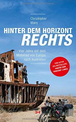 Hinter dem Horizont rechts: Vier Jahre mit dem Motorrad von Europa nach Australien