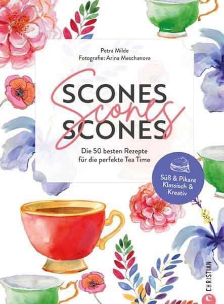 Tea Time Rezepte – Scones, Scones, Scones: Die 50 besten Rezepte für den perfekten Afternoon Tea. Entdecken Sie unzählige Scone Variationen von süß & pikant bis klassisch & kreativ