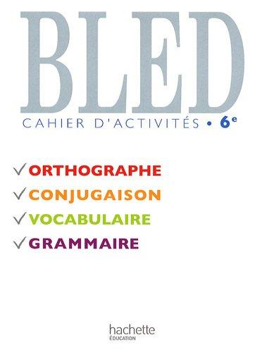 Bled 6e, cahier d'activités : orthographe, conjugaison, vocabulaire, grammaire