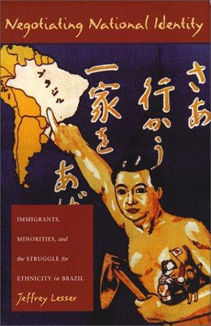 Negotiating National Identity: Immigrants, Minorities, and the Struggle for Ethnicity in Brazil