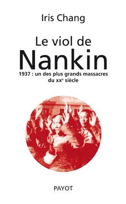 Le viol de Nankin : 1937 : un des plus grands massacres du XXe siècle