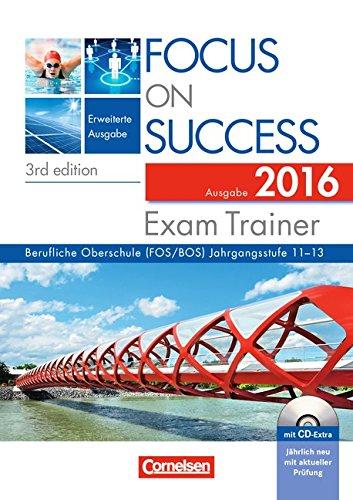 Focus on Success - 3rd edition - Erweiterte Ausgabe: B1-C1: 11.-13. Jahrgangsstufe - Exam Trainer - Ausgabe 2016: Arbeitsbuch mit CD-Extra, Answer Key und Text Booklet