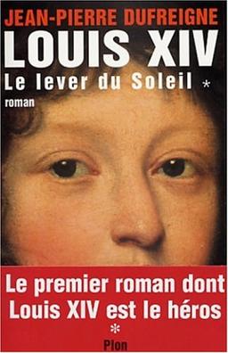 Louis XIV. Vol. 1. Le lever du Soleil, 1637-1661