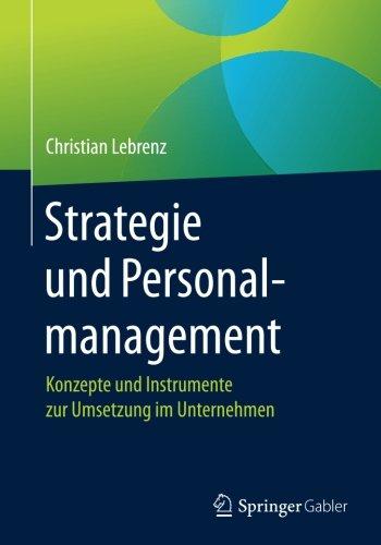 Strategie und Personalmanagement: Konzepte und Instrumente zur Umsetzung im Unternehmen