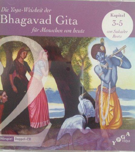 Die Yoga-Weisheit der Bhagavad Gita für Menschen von heute: Hörbuch, Kapitel 3-5