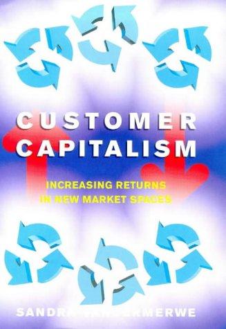 Customer Capitalism: The New Business Model of Increasing Returns in New Market Spaces