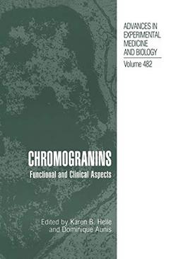 Chromogranins: Functional And Clinical Aspects (Advances in Experimental Medicine and Biology, 482, Band 482)