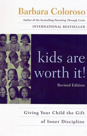 kids are worth it! Revised Edition: Giving Your Child the Gift of Inner Discipline (Harperresource Book)