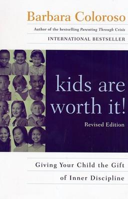 kids are worth it! Revised Edition: Giving Your Child the Gift of Inner Discipline (Harperresource Book)