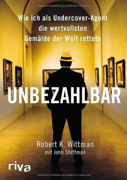 Unbezahlbar: Wie ich als Undercover-Agent die  wertvollsten Kunstwerke der Welt rettete