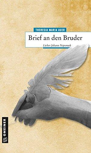 Brief an den Bruder: Lieber Johann Nepomuk (Biografien im GMEINER-Verlag)