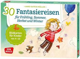 30 Fantasiereisen für Frühling, Sommer, Herbst und Winter. Bildkarten für Kinder von 4 - 10 (Körperarbeit und innere Balance. 30 Ideen auf Bildkarten)