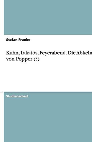 Kuhn, Lakatos, Feyerabend. Die Abkehr von Popper (?)