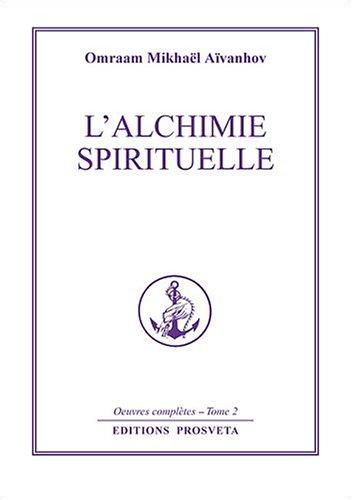 Oeuvres complètes. Vol. 2. L'alchimie spirituelle