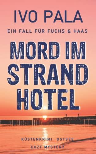 Ein Fall für Fuchs & Haas: Mord im Strandhotel - Küstenkrimi Ostsee - Cozy Mystery