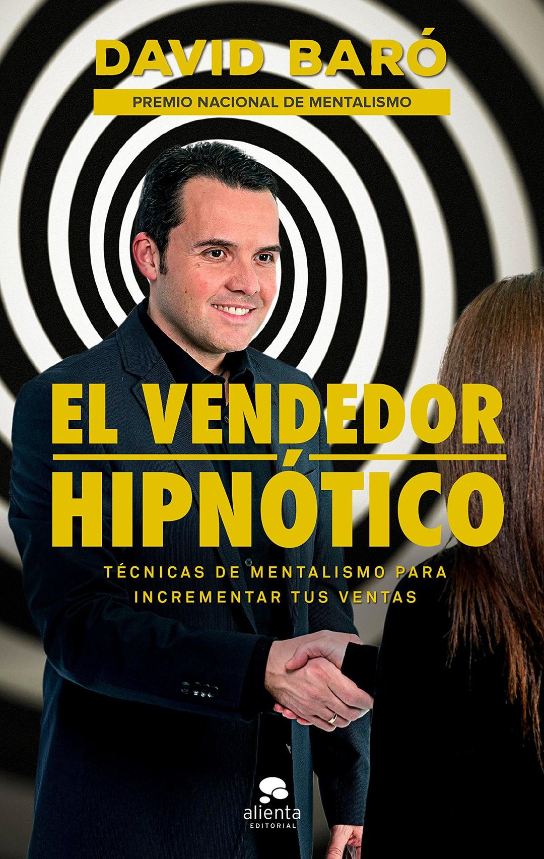 El vendedor hipnótico: Técnicas de mentalismo para incrementar tus ventas (Alienta)