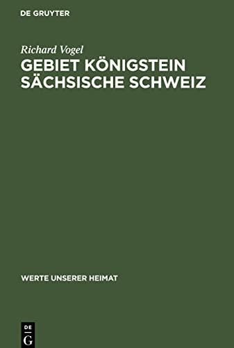 Gebiet Königstein Sächsische Schweiz: Ergebnisse der heimatkundlichen Bestandsaufnahme im Gebiet von Königstein und Hohnstein