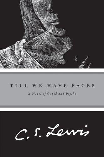 Till We Have Faces: A Novel of Cupid and Psyche