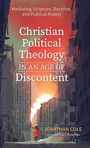 Christian Political Theology in an Age of Discontent: Mediating Scripture, Doctrine, and Political Reality