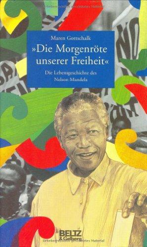 "Die Morgenröte unserer Freiheit": Die Lebensgeschichte des Nelson Mandela   (mit Fotos) (Beltz & Gelberg - Biographie)