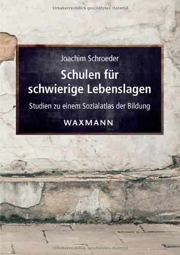 Schulen für schwierige Lebenslagen: Studien zu einem Sozialatlas der Bildung