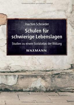 Schulen für schwierige Lebenslagen: Studien zu einem Sozialatlas der Bildung