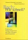 Bach: Wie schnell? Praktischer Tempo-Wegweiser mit 200 Übungen und Beispielen