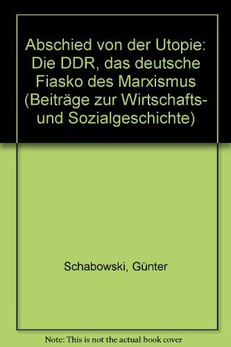 Abschied von der Utopie: Die DDR - das deutsche Fiasko des Marxismus (Beiträge zur Wirtschafts- und Sozialgeschichte)