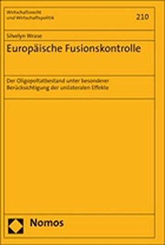 Europäische Fusionskontrolle: Der Oligopoltatbestand unter besonderer Berücksichtigung der unilateralen Effekte (Wirtschaftsrecht und Wirtschaftspolitik)