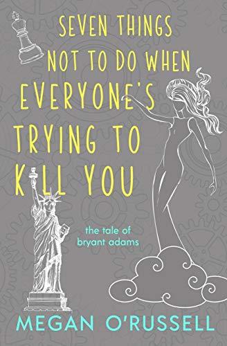 Seven Things Not to Do When Everyone's Trying to Kill You (The Tale of Bryant Adams, Band 2)