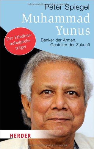 Muhammad Yunus: Banker der Armen, Gestalter der Zukunft (HERDER spektrum)